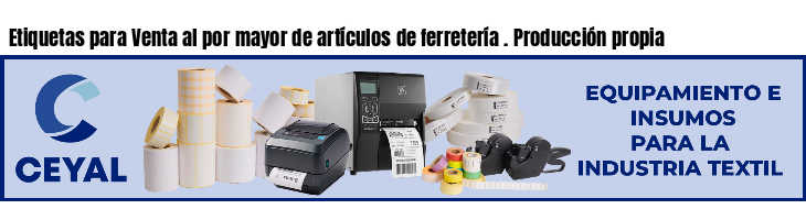 Etiquetas para Venta al por mayor de artículos de ferretería . Producción propia