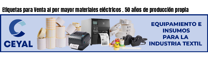 Etiquetas para Venta al por mayor materiales eléctricos . 50 años de producción propia