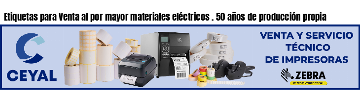 Etiquetas para Venta al por mayor materiales eléctricos . 50 años de producción propia