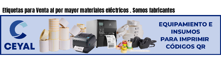 Etiquetas para Venta al por mayor materiales eléctricos . Somos fabricantes