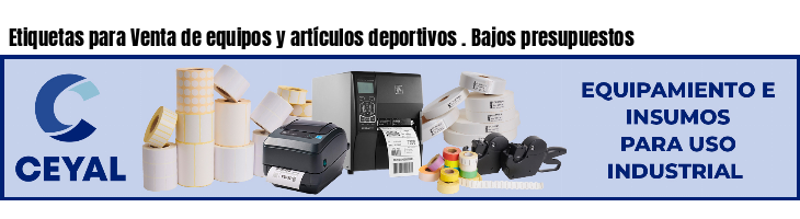 Etiquetas para Venta de equipos y artículos deportivos . Bajos presupuestos