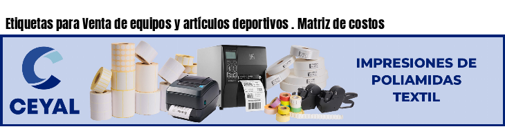 Etiquetas para Venta de equipos y artículos deportivos . Matriz de costos