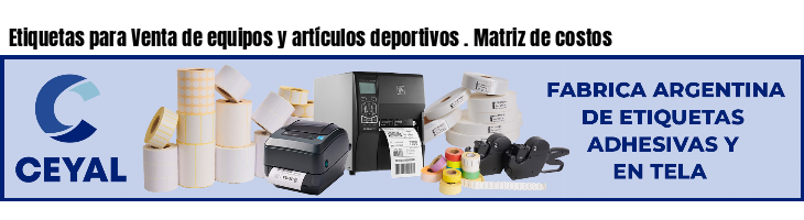 Etiquetas para Venta de equipos y artículos deportivos . Matriz de costos