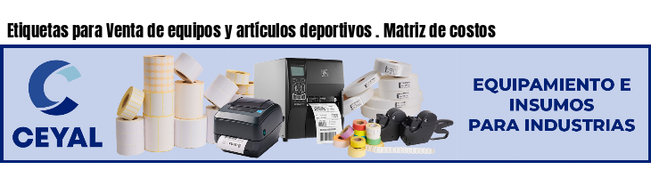 Etiquetas para Venta de equipos y artículos deportivos . Matriz de costos