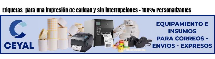 Etiquetas  para una impresión de calidad y sin interrupciones - 100% Personalizables