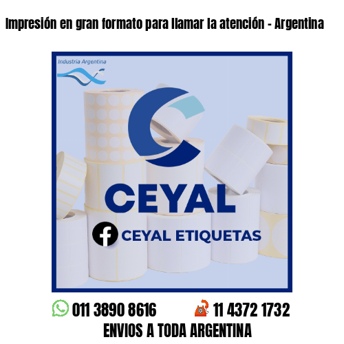Impresión en gran formato para llamar la atención - Argentina