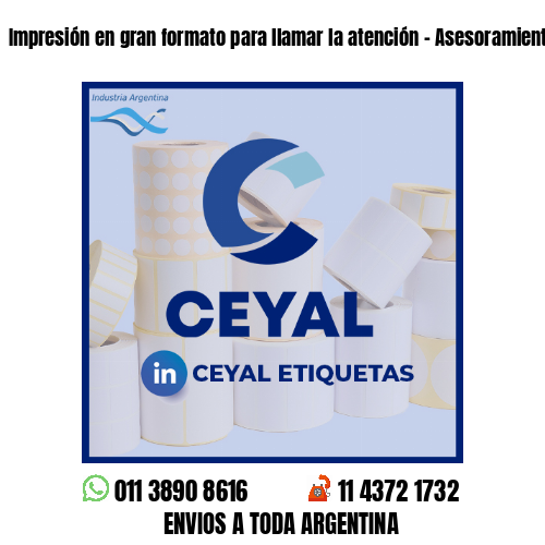 Impresión en gran formato para llamar la atención - Asesoramiento ONLINE