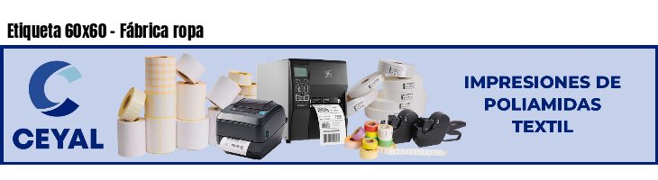 Etiqueta 60x60 - Fábrica ropa
