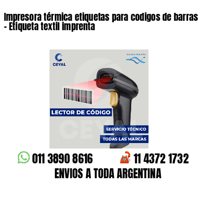 Impresora térmica etiquetas para codigos de barras   - Etiqueta textil imprenta