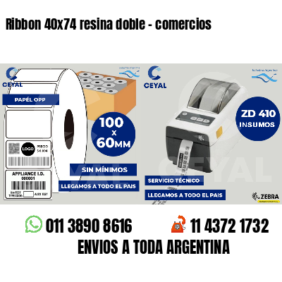 Ribbon 40x74 resina doble - comercios