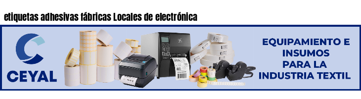 etiquetas adhesivas fábricas Locales de electrónica