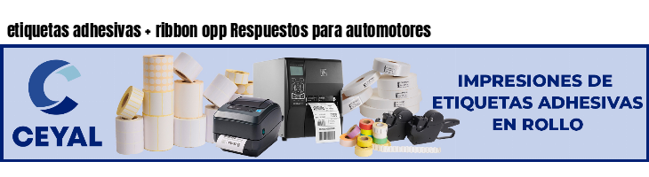 etiquetas adhesivas   ribbon opp Respuestos para automotores