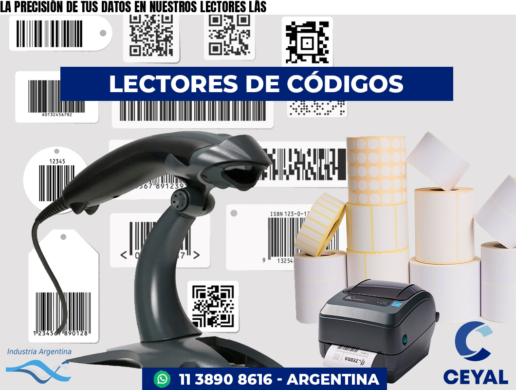 LA PRECISIÓN DE TUS DATOS EN NUESTROS LECTORES LÁS