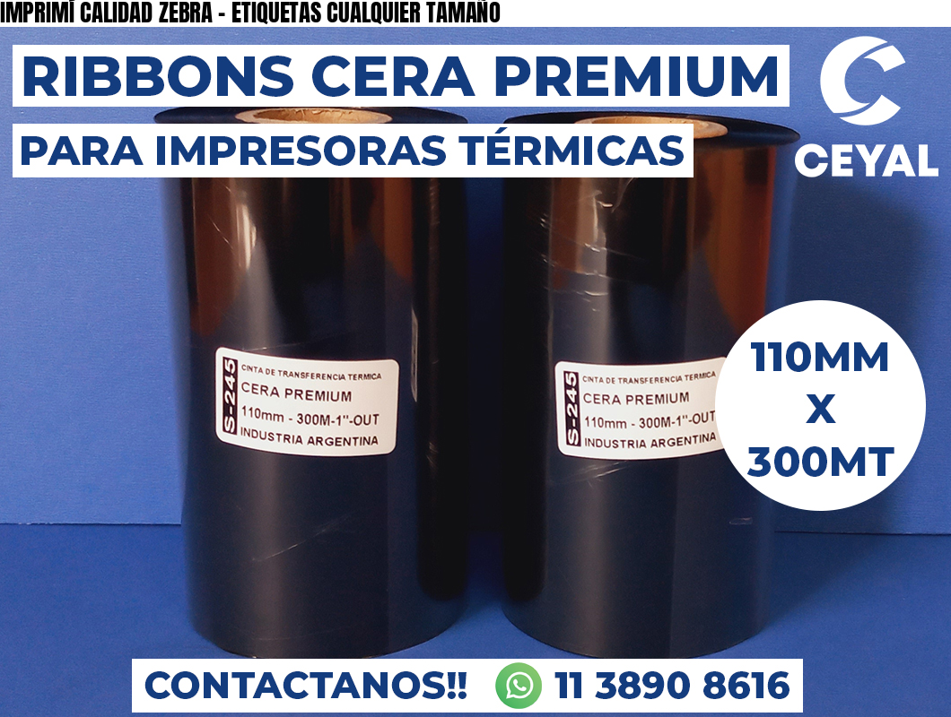 IMPRIMÍ CALIDAD ZEBRA - ETIQUETAS CUALQUIER TAMAÑO
