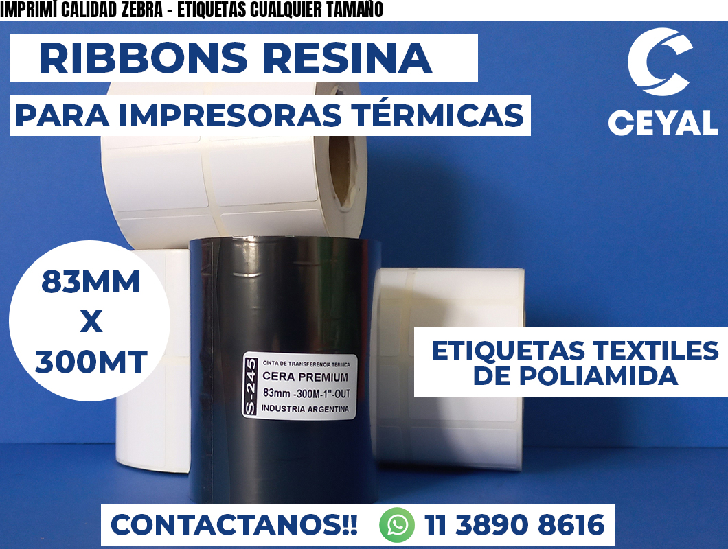IMPRIMÍ CALIDAD ZEBRA - ETIQUETAS CUALQUIER TAMAÑO