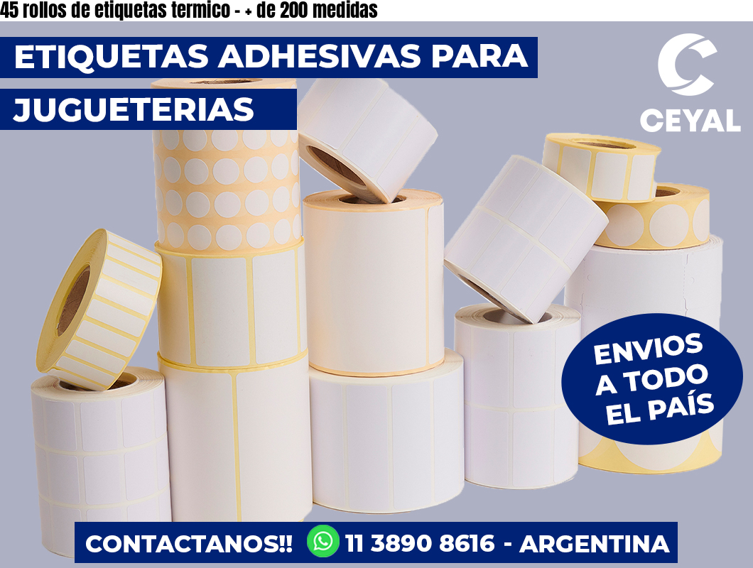 45 rollos de etiquetas termico - + de 200 medidas