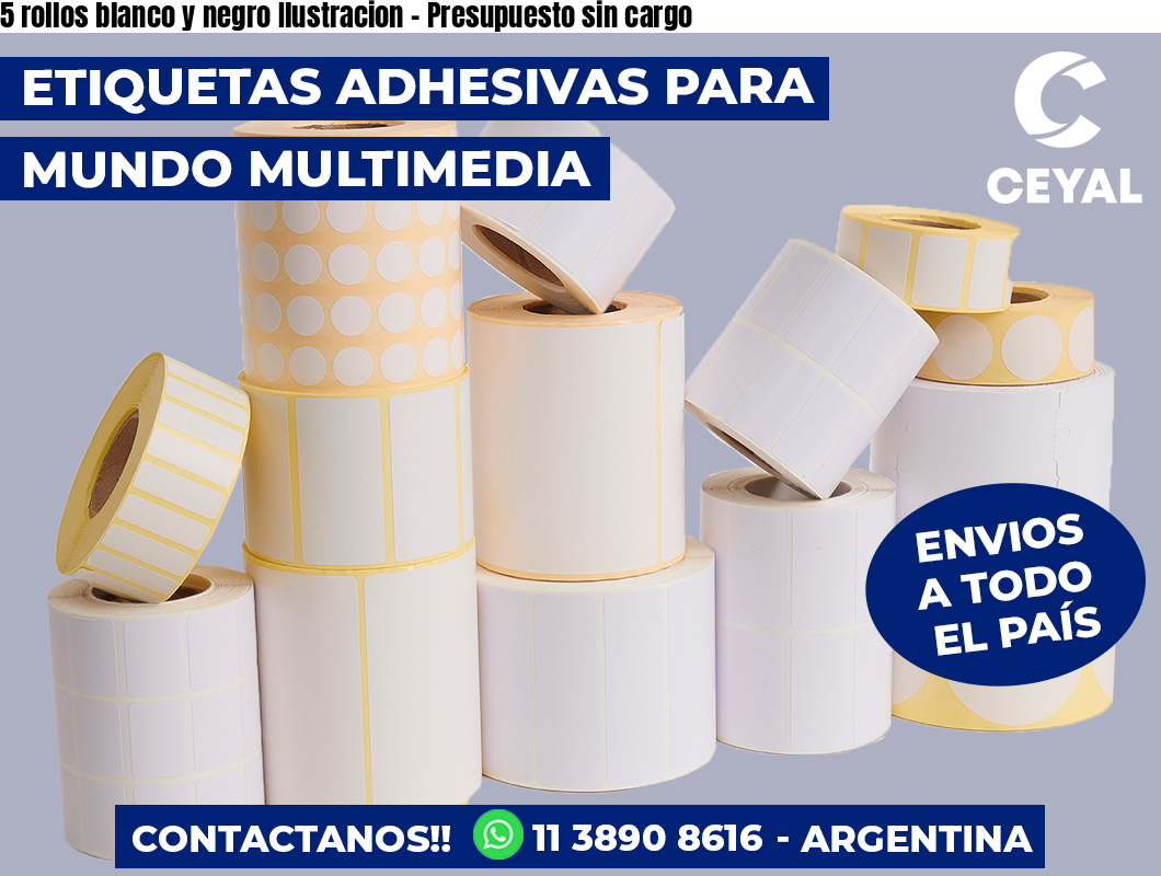 5 rollos blanco y negro Ilustracion – Presupuesto sin cargo