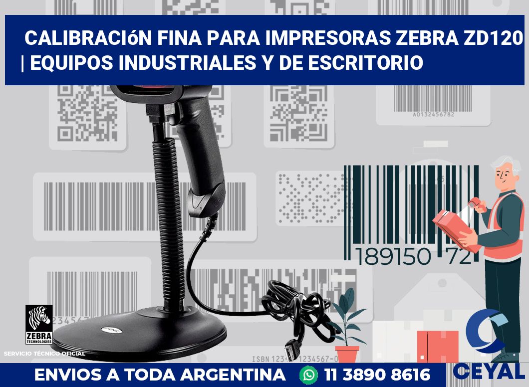 Calibración fina para impresoras Zebra ZD120 | Equipos industriales y de escritorio