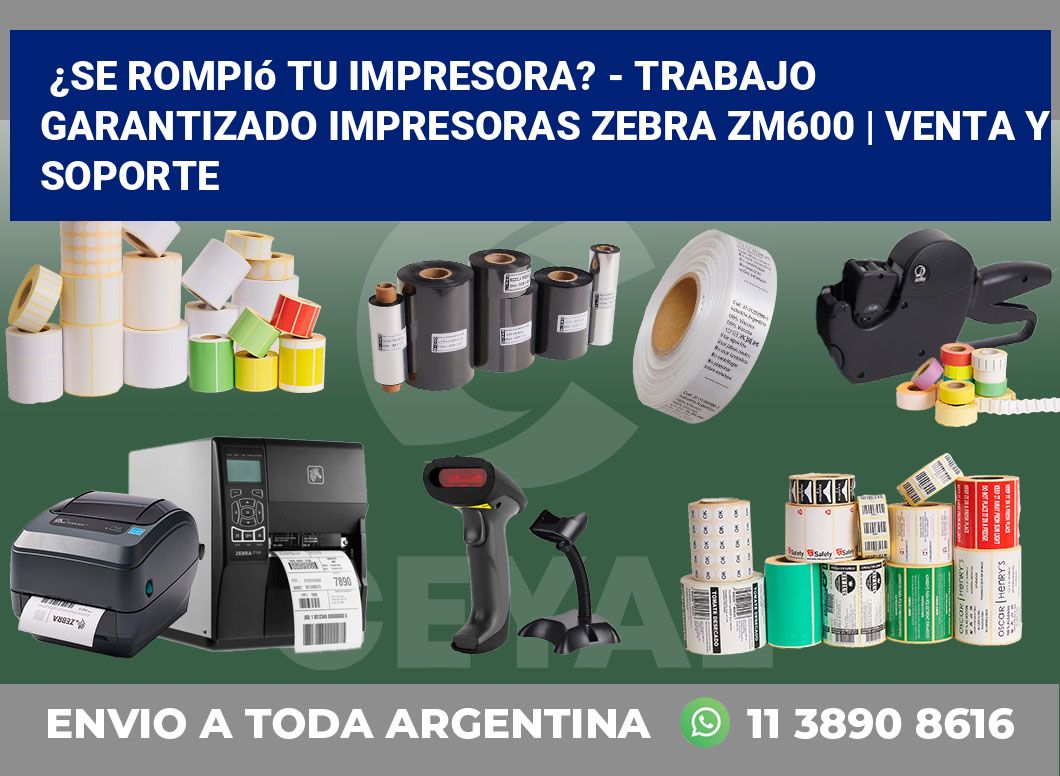 ¿Se rompió tu impresora? – Trabajo garantizado impresoras Zebra ZM600 | Venta y soporte