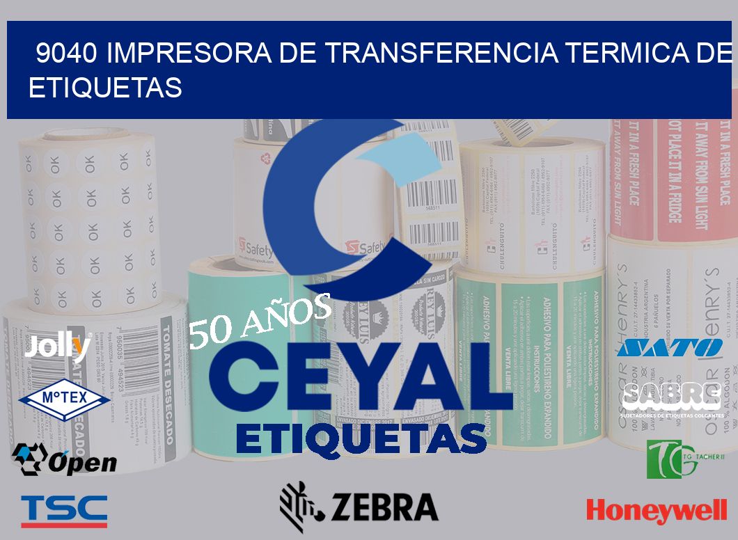 9040 IMPRESORA DE TRANSFERENCIA TERMICA DE ETIQUETAS