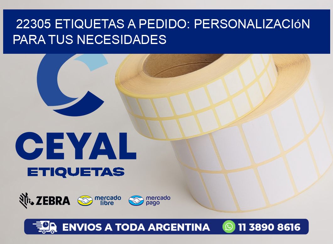 22305 Etiquetas a Pedido: Personalización para tus Necesidades