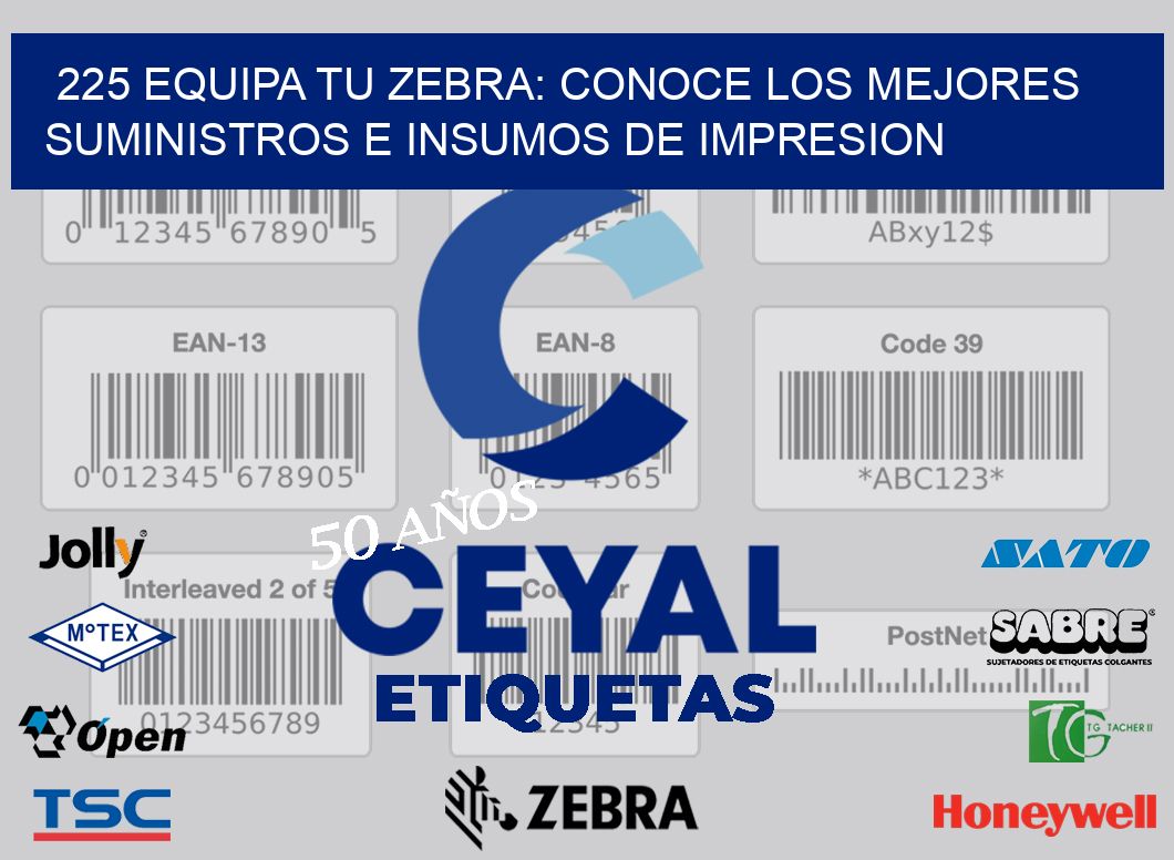 225 EQUIPA TU ZEBRA: CONOCE LOS MEJORES SUMINISTROS E INSUMOS DE IMPRESION