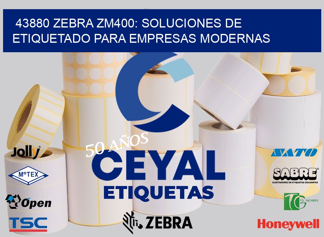 43880 Zebra ZM400: Soluciones de Etiquetado para Empresas Modernas