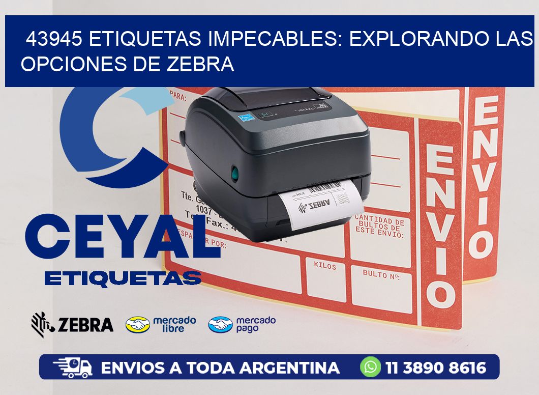 43945 Etiquetas Impecables: Explorando las Opciones de Zebra