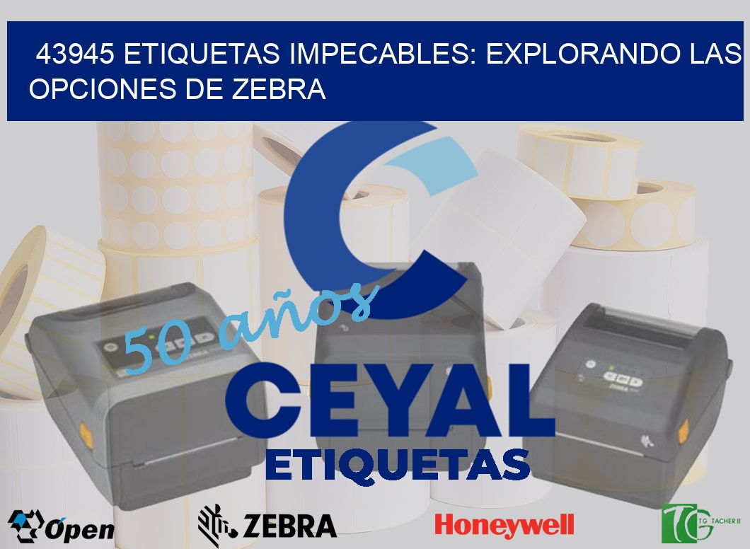 43945 Etiquetas Impecables: Explorando las Opciones de Zebra