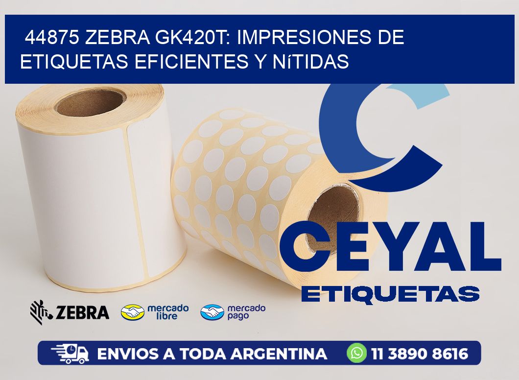 44875 Zebra GK420T: Impresiones de Etiquetas Eficientes y Nítidas