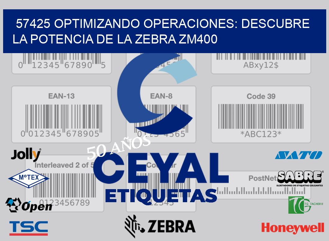 57425 optimizando Operaciones: Descubre la Potencia de la Zebra ZM400