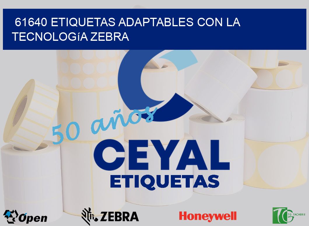 61640 Etiquetas Adaptables con la Tecnología Zebra