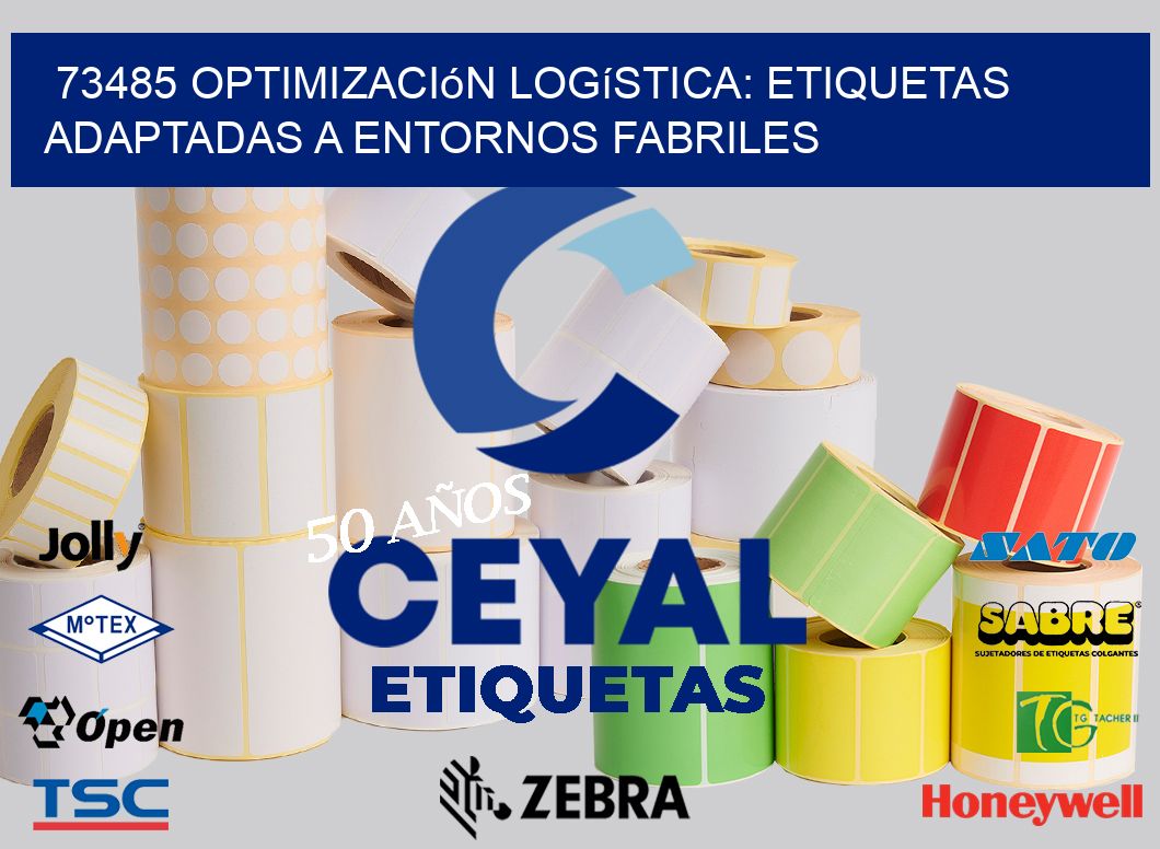 73485 Optimización Logística: Etiquetas Adaptadas a Entornos Fabriles