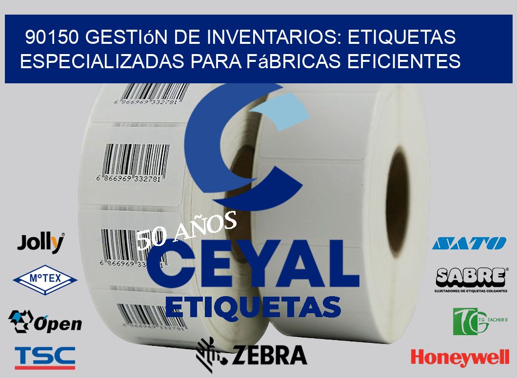 90150 Gestión de Inventarios: Etiquetas Especializadas para Fábricas Eficientes