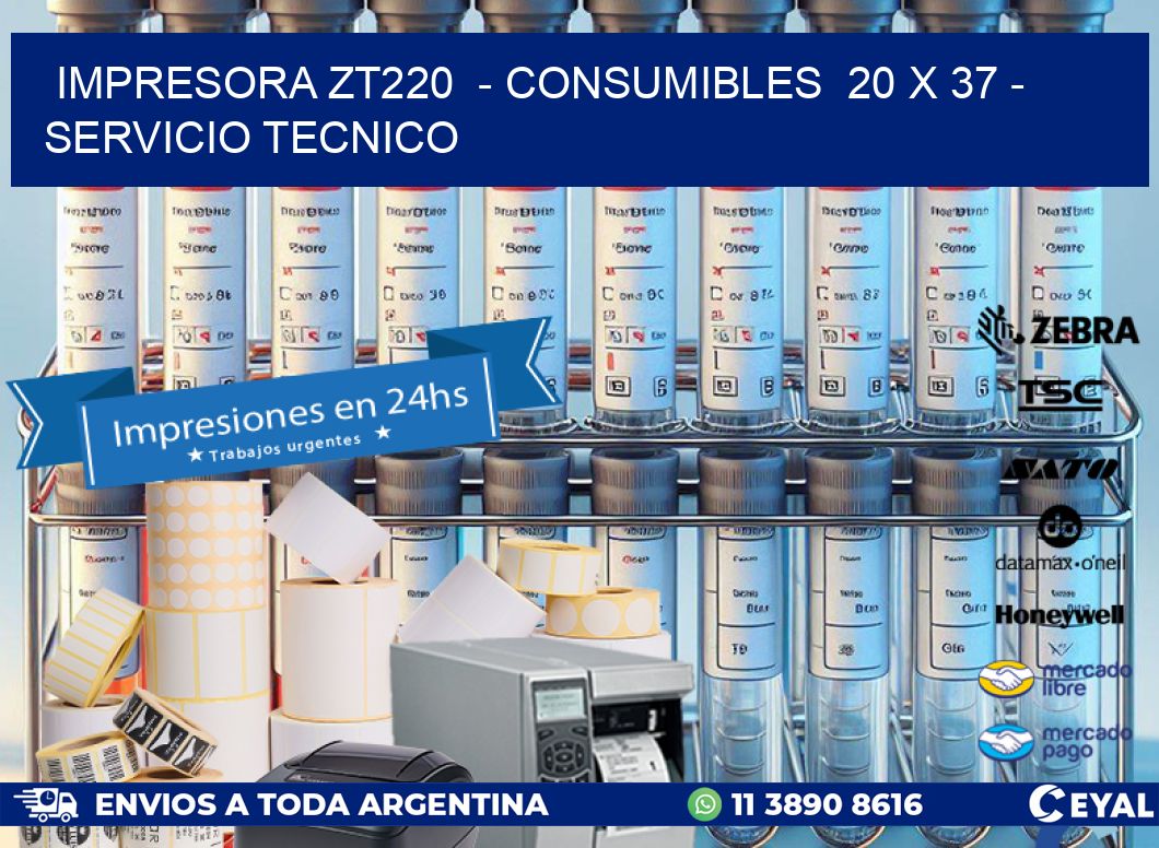 IMPRESORA ZT220  - CONSUMIBLES  20 x 37 - SERVICIO TECNICO