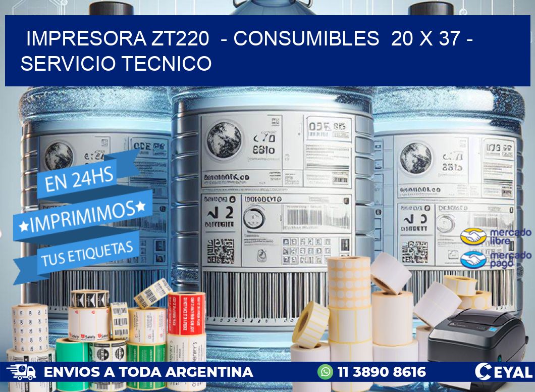 IMPRESORA ZT220  - CONSUMIBLES  20 x 37 - SERVICIO TECNICO