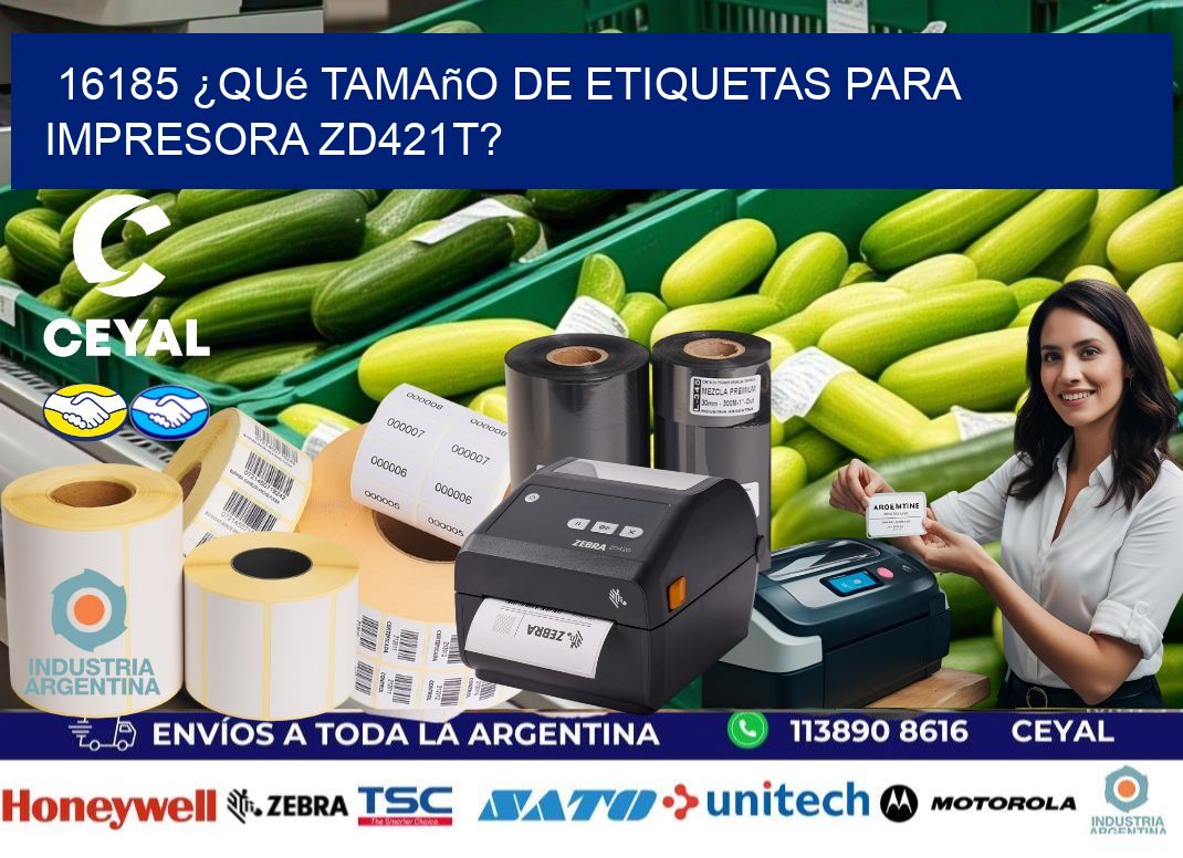 16185 ¿Qué tamaño de etiquetas para  impresora zd421t?