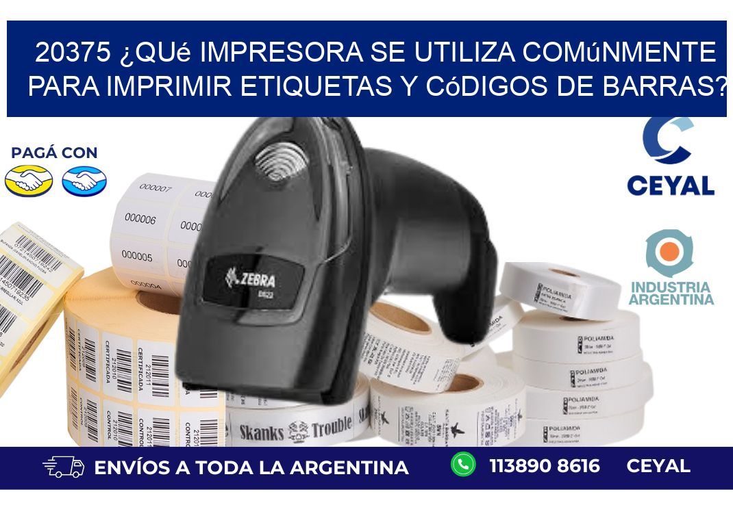 20375 ¿Qué impresora se utiliza comúnmente para imprimir etiquetas y códigos de barras?
