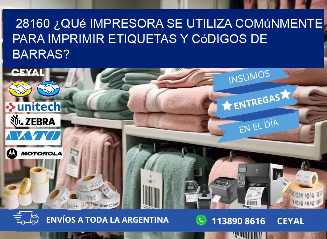 28160 ¿Qué impresora se utiliza comúnmente para imprimir etiquetas y códigos de barras?