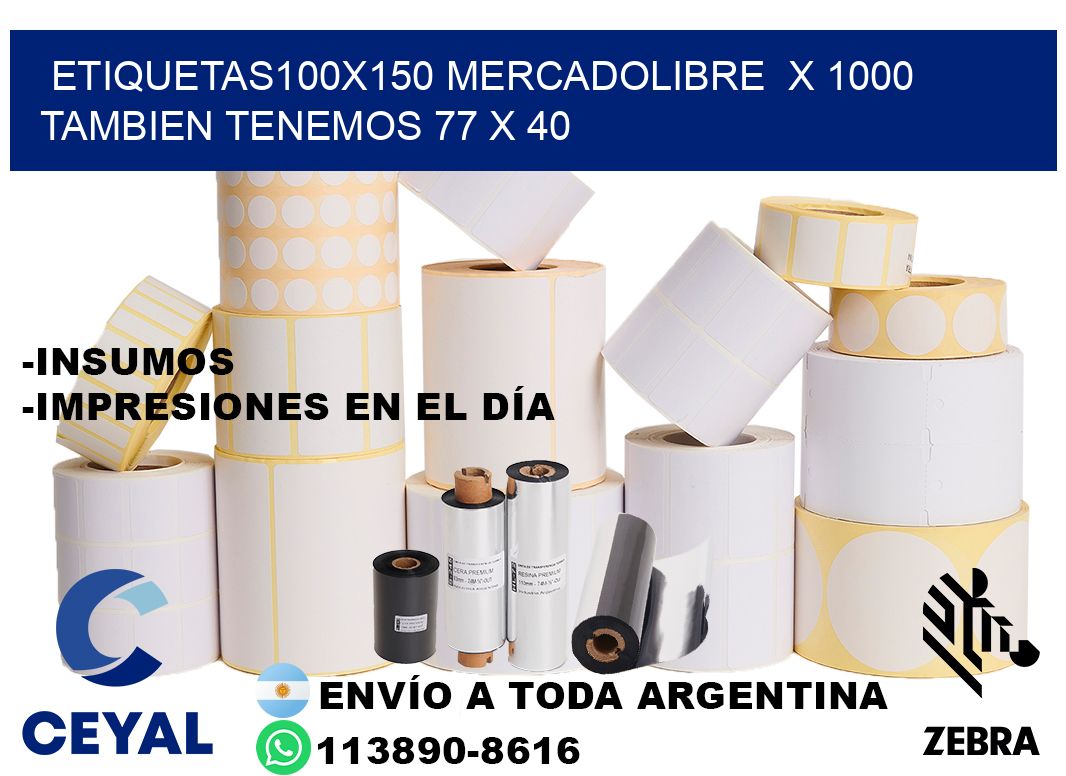 etiquetas100x150 mercadolibre  x 1000 tambien tenemos 77 x 40