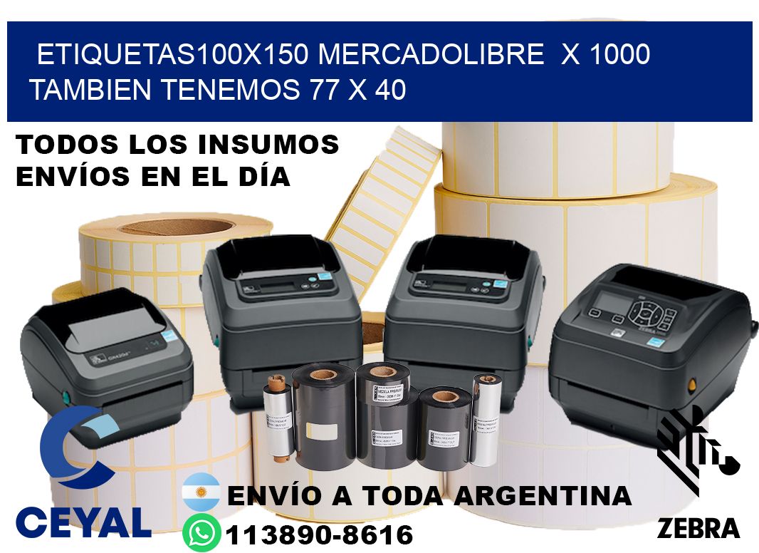 etiquetas100x150 mercadolibre  x 1000 tambien tenemos 77 x 40