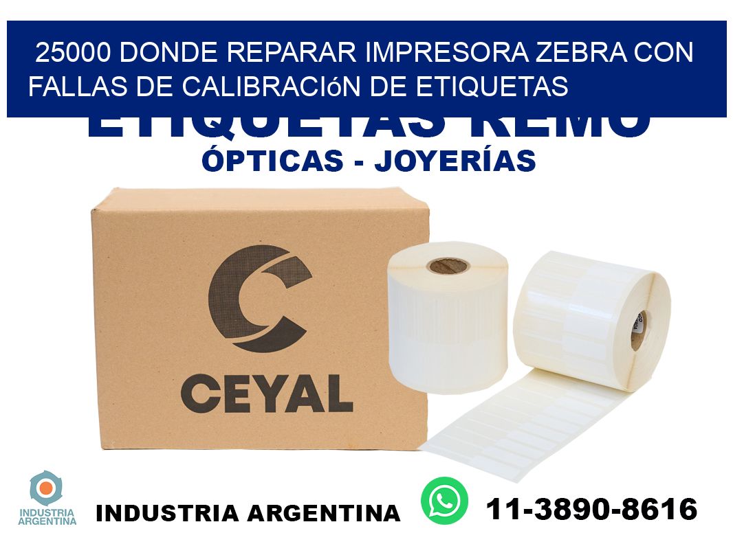 25000 donde reparar impresora zebra con fallas de calibración de etiquetas