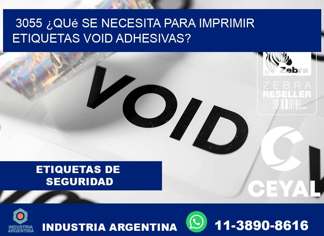 3055 ¿Qué se necesita para imprimir etiquetas void adhesivas?