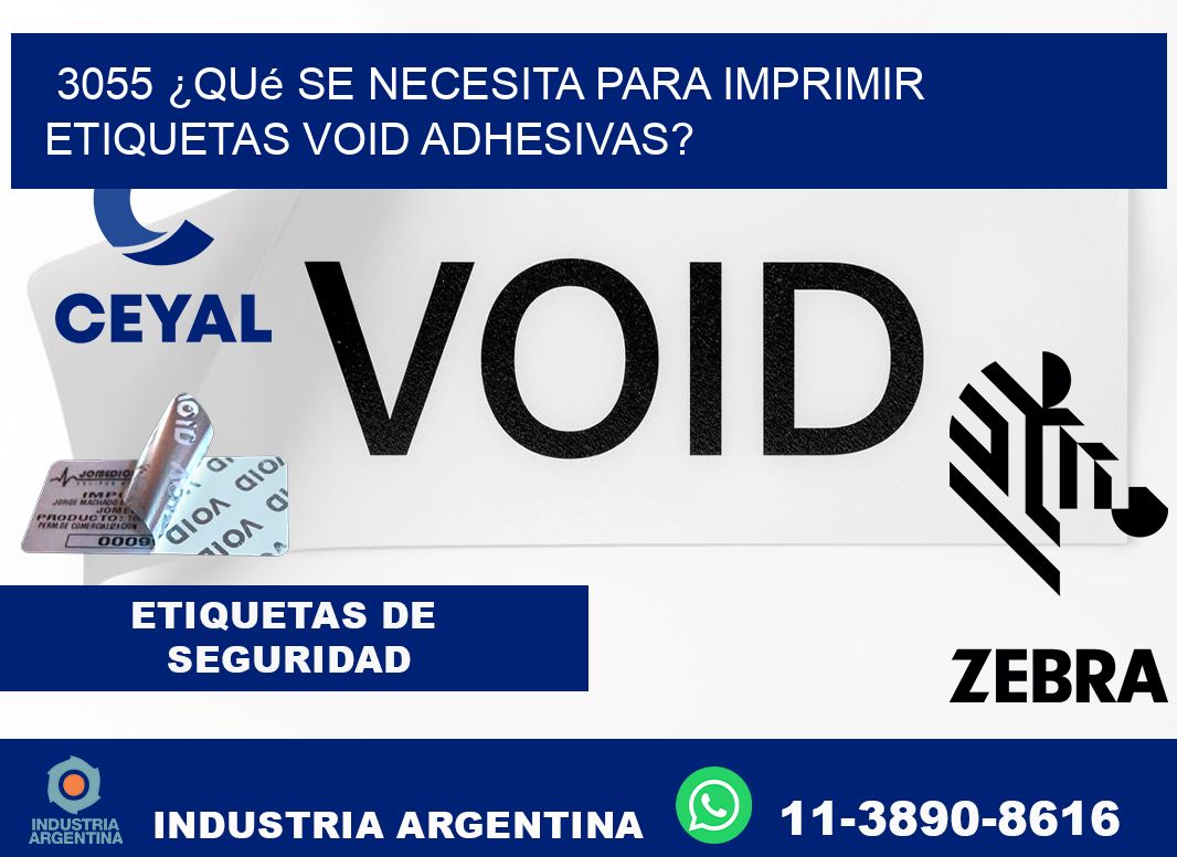 3055 ¿Qué se necesita para imprimir etiquetas void adhesivas?