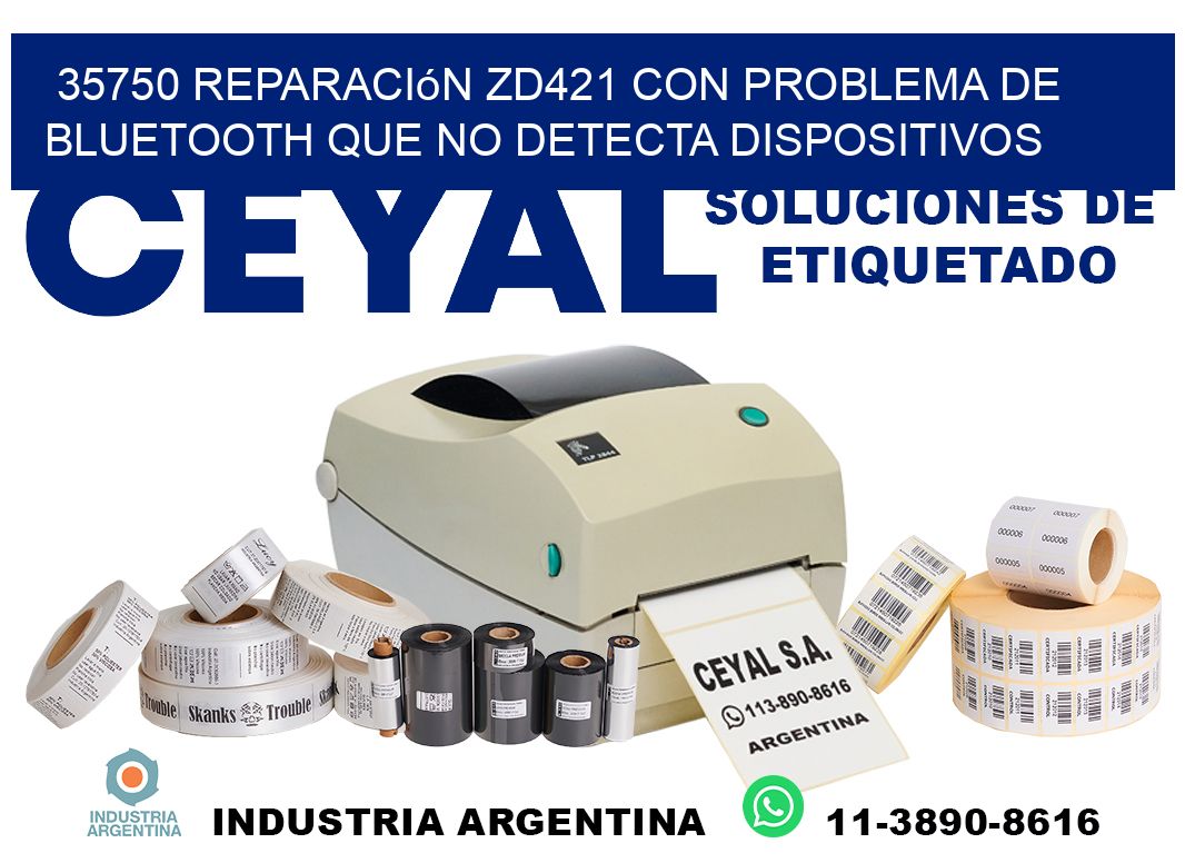 35750 reparación zd421 con problema de bluetooth que no detecta dispositivos
