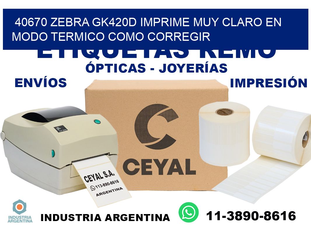 40670 zebra gk420d imprime muy claro en modo termico como corregir