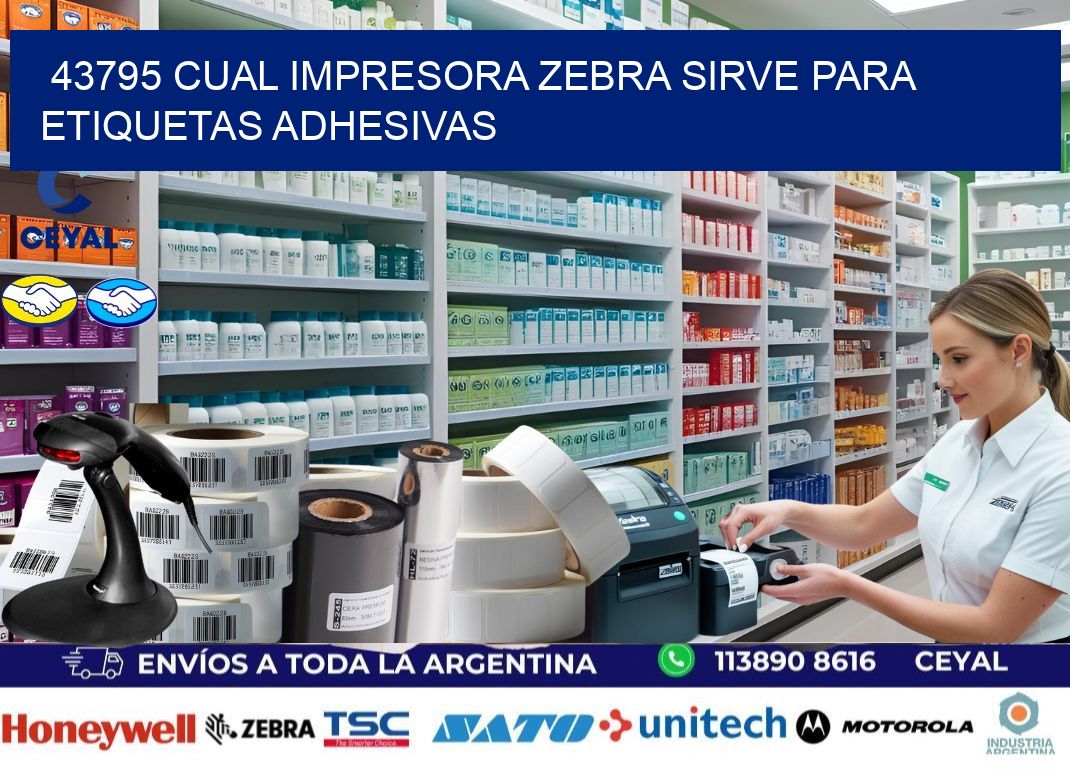 43795 cual impresora zebra sirve para etiquetas adhesivas