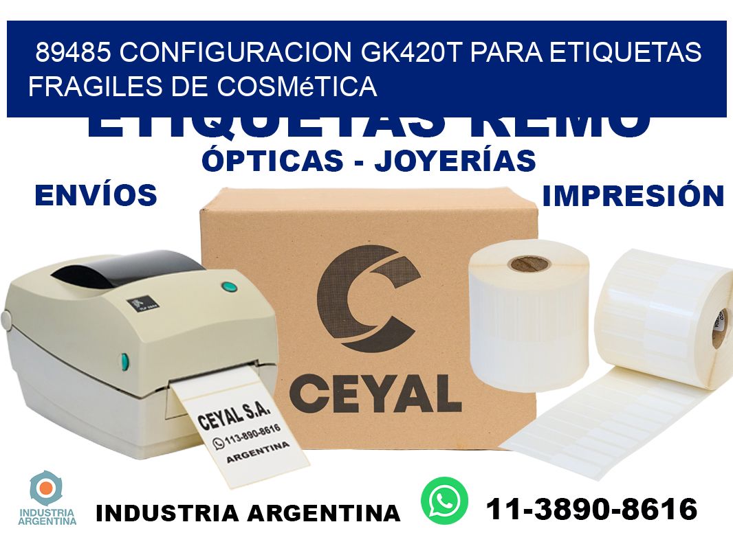89485 configuracion gk420t para etiquetas fragiles de cosmética