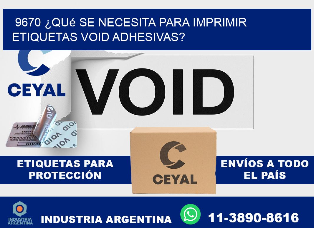 9670 ¿Qué se necesita para imprimir etiquetas void adhesivas?