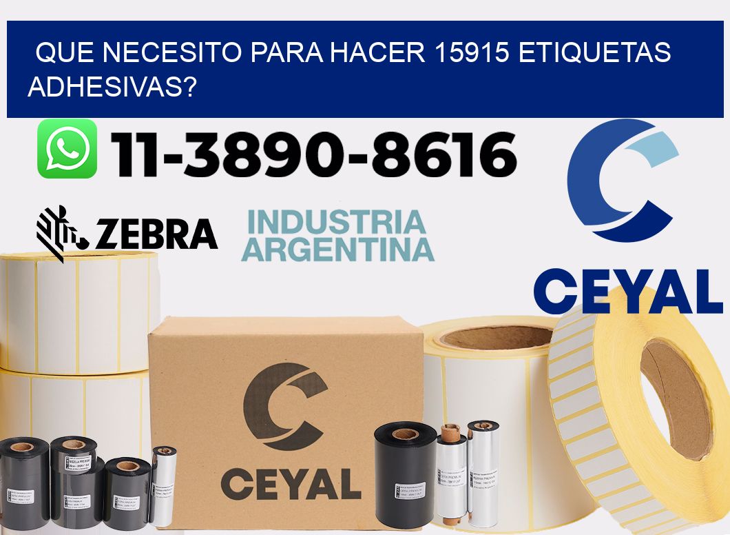 Que necesito para hacer 15915 etiquetas adhesivas?